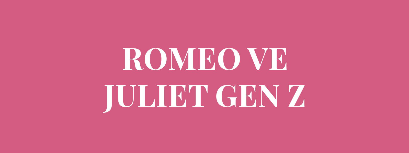 ROMEO VE JULIET GEN Z resmi